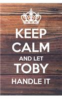 Keep Calm and Let Toby Handle It
