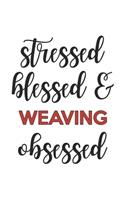 Stressed Blessed and Weaving Obsessed Weaving Lover Weaving Obsessed Notebook A beautiful