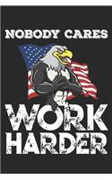 Nobody Cares Work Harder: Funny Workout Notebook for any patriotic bodybuilding and fitness enthusiast. DIY Fitness Tracker Gym Motivational Quotes Inspiration Planner Exerci