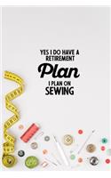 Yes I do have a Retirement Plan I plan on Sewing: funny notebook and journal Wide Ruled 6x9 120 Pages.