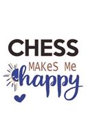Chess Makes Me Happy Chess Lovers Chess OBSESSION Notebook A beautiful: Lined Notebook / Journal Gift,, 120 Pages, 6 x 9 inches, Personal Diary, Chess obsession, Chess Hobby, Chess Lover, Personalized Journal, Customized
