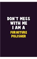 Don't Mess With Me, I Am A Furniture Polisher: 6X9 Career Pride 120 pages Writing Notebooks