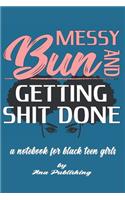 Messy Bun and Getting Shit Done a Notebook for Black Teen Girls