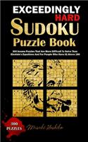 Exceedingly Hard Sudoku Puzzle Book: 300 Insane Puzzles That Are More Difficult To Solve Than Einstein's Equations And For People Who Have IQ Above 180