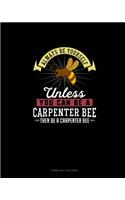 Always Be Yourself Unless You Can Be A Carpenter Bee Then Be A Carpenter Bee: Phone Call Log Book(42 Phone Call Log Book)