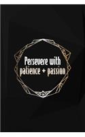 Persevere With Patience + Passion
