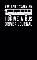 Your Cant Scare Me I Drive A Bus Driver Journal