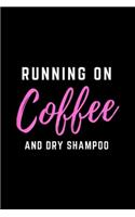 Running on Coffee and Dry Shampoo