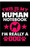 This Is My Human Notebook I'm Really a Dog: Lined Notebook Journal/Diary - 120 Pages (6 x 9 inches) - Perfect Gift Idea for Dog Lover