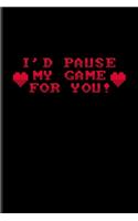 I'd Pause My Game For You!: Funny Gaming Quotes Undated Planner - Weekly & Monthly No Year Pocket Calendar - Medium 6x9 Softcover - For Esport & Online Fans