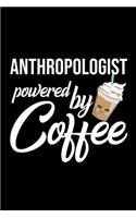 Anthropologist Powered by Coffee: Christmas Gift for Anthropologist - Funny Anthropologist Journal - Best 2019 Christmas Present Lined Journal - 6x9inch 120 pages