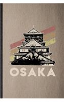 Osaka: Lined Notebook For Japan Tourist. Funny Ruled Journal For World Traveler Visitor. Unique Student Teacher Blank Composition/ Planner Great For Home S