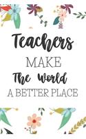 Teachers Make The World A Better Place