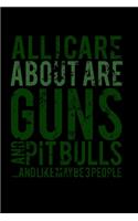 All I Care Are Guns And Pitbulls..And Like Maybe 3 People