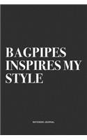 Bagpipes Inspires My Style: A 6x9 Inch Diary Notebook Journal With A Bold Text Font Slogan On A Matte Cover and 120 Blank Lined Pages Makes A Great Alternative To A Card