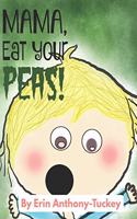 Mama, Eat Your Peas!