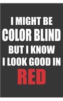 I Might Be Color Blind But I Know I Look Good In Red Notebook: Lined Journal, 120 Pages, 6 x 9, Affordable Gift Journal Matte Finish