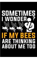 Sometimes I Wonder? If My Bees Are Thinking About Me Too: Lined A5 Notebook for Beekeepers