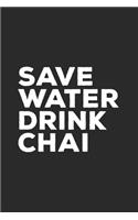 Save Water Drink Chai: Chai Lover Notebook