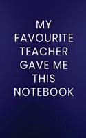 My Favourite Teacher Gave Me This Notebook
