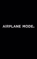 Airplane Mode Travel Meme Notebook: Blank Lined Journal (Best Travel Gift): 6 x 9 inches // 120 Lined Blank Pages // College Ruled