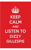 Keep Calm and Listen to Dizzy Gillespie: Dizzy Gillespie Designer Notebook