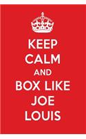 Keep Calm and Box Like Joe Louis: Joe Louis Designer Notebook