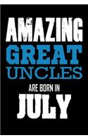 Amazing Great Uncles Are Born In July: Best Great Uncle Ever Birthday Gift Notebook