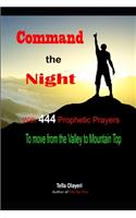 Command the Night With 444 Prophetic Prayers to move from the Valley to Moutain Top