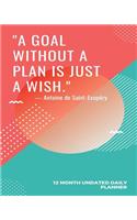 A Goal Without a Plan Is Just a Wish 12 Month Undated Daily Planner: Calendar Schedule Organizer and Journal Notebook with Inspirational Quote