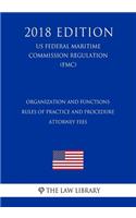 Organization and Functions - Rules of Practice and Procedure - Attorney Fees (Us Federal Maritime Commission Regulation) (Fmc) (2018 Edition)