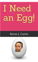 I Need an Egg!