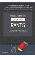 Just for Rants Journal Notebook: Perfect for General Ranting, Pet Peeves, Disgusts & Rages of All Kinds. Journal about Politics, Religion, Money, Work, the Boss, and More