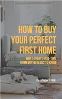 How to Buy Your Perfect First Home