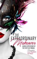 The Extraordinary Makeover: Hidden Expressions of the Every Day Woman