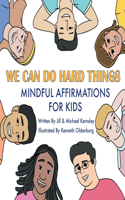 We Can Do Hard Things: Mindful Affirmations For Kids (Positive Affirmations for Self-Love and Self-Esteem, Children's Picture Book, For Children Ages 3-8)