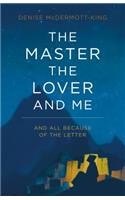 The Master, the Lover, and Me: And All Because of the Letter: And All Because of the Letter