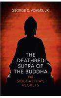 Deathbed Sutra of the Buddha, The - or Siddhartha`s Regrets