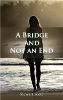 A Bridge and Not an End