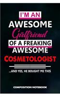 I Am an Awesome Girlfriend of a Freaking Awesome Cosmetologist and Yes He Bought Me This: Composition Notebook, Birthday Journal for Cosmetology Aestheticians, Hair Salon, Beauticians to Write on