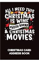 All I Need This Christmas Is Wine, Fuzzy Socks & Christmas Movies Christmas Card Address Book: A Christmas Card List Book to Track All the Christmas Cards You Send & Receive