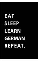 Eat Sleep Learn German Repeat: Blank Lined 6x9 Learn German Passion and Hobby Journal/Notebooks as Gift for the Ones Who Eat, Sleep and Live It Forever.