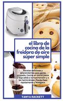El Libro de Cocina de la Freidora de Aire Súper Simple