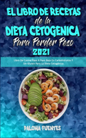 El Libro De Recetas De La Dieta Cetogénica Para Perder Peso 2021: Libro De Cocina Paso A Paso Bajo En Carbohidratos Y Sin Gluten Para La Dieta Cetogénica (Keto Diet Cookbook for Weight Loss 2021) (Spanish Version)