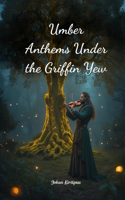 Umber Anthems Under the Griffin Yew