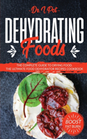 Dehydrating Foods: The Complete Guide to Drying Food. The Ultimate Food Dehydrator Recipes Cookbook(1 Food Rules to Healthy Eating)