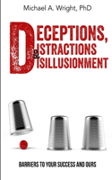 Deceptions, Distractions & Disillusionment: Barriers to Your Success and Ours