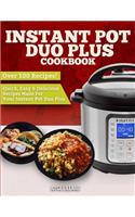 Instant Pot Duo Plus Cookbook: Over 100 Quick, Easy and Delicious Recipes made for your Instant Pot Duo Plus