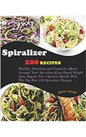 Spiralizer Cookbook: 200 Recipes! Healthy, Delicious and Creativity Meals Through Your Spiralizer, Easy Rapid Weight Loss, Regain Your Optimal Health