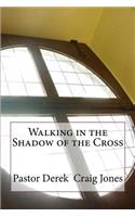 Walking in the Shadow of the Cross